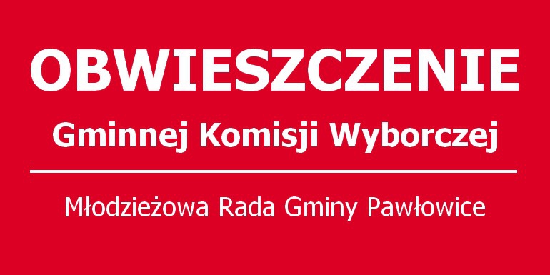 Obwieszczenie Gminnej Komisji Wyborczej do Młodzieżowej Rady Gminy w Pawłowicach